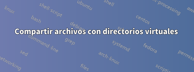 Compartir archivos con directorios virtuales