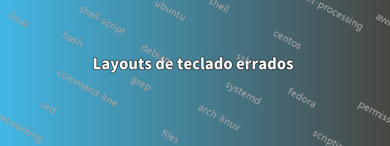 Layouts de teclado errados