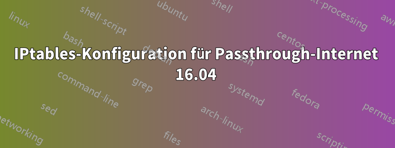 IPtables-Konfiguration für Passthrough-Internet 16.04