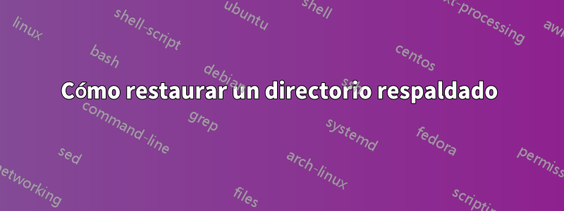 Cómo restaurar un directorio respaldado