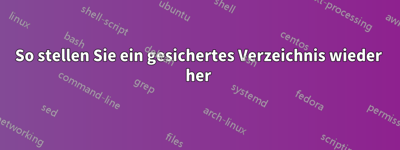 So stellen Sie ein gesichertes Verzeichnis wieder her