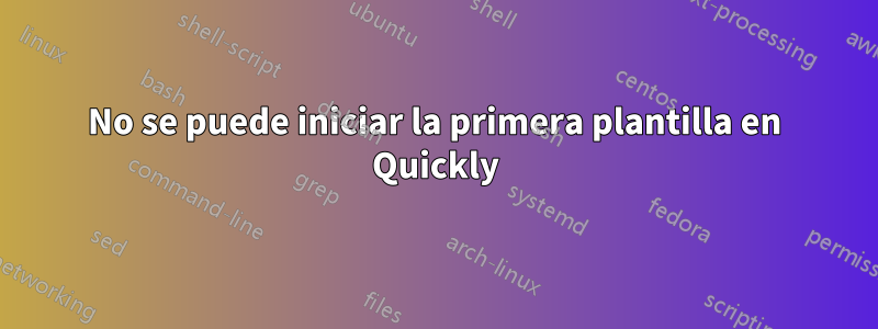 No se puede iniciar la primera plantilla en Quickly