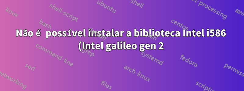 Não é possível instalar a biblioteca Intel i586 (Intel galileo gen 2) no Arduino IDE no Ubuntu 16.04 LTS