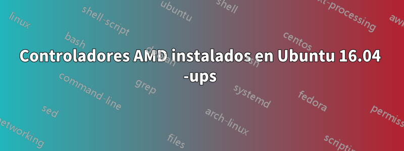 Controladores AMD instalados en Ubuntu 16.04 -ups