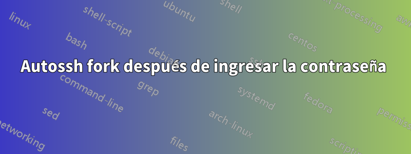 Autossh fork después de ingresar la contraseña