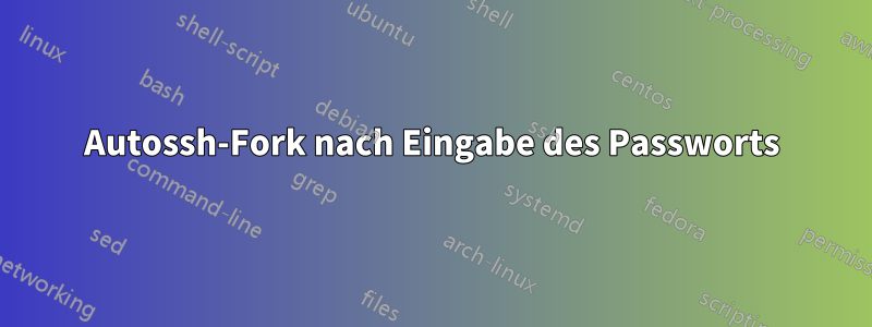 Autossh-Fork nach Eingabe des Passworts