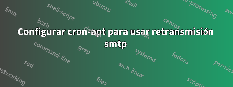 Configurar cron-apt para usar retransmisión smtp