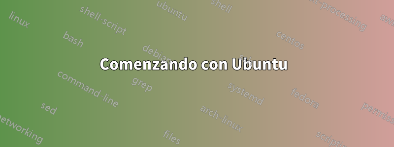 Comenzando con Ubuntu 