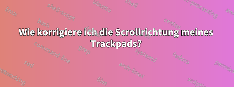 Wie korrigiere ich die Scrollrichtung meines Trackpads?