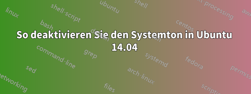 So deaktivieren Sie den Systemton in Ubuntu 14.04