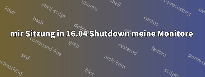 mir Sitzung in 16.04 Shutdown meine Monitore