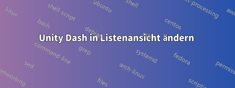 Unity Dash in Listenansicht ändern