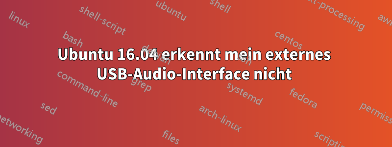 Ubuntu 16.04 erkennt mein externes USB-Audio-Interface nicht