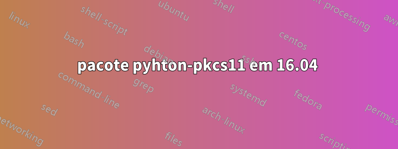 pacote pyhton-pkcs11 em 16.04