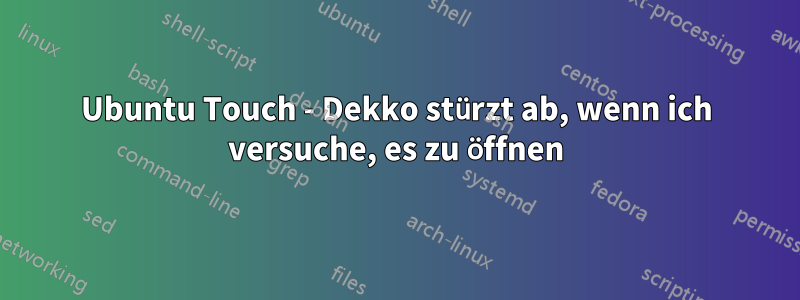 Ubuntu Touch - Dekko stürzt ab, wenn ich versuche, es zu öffnen