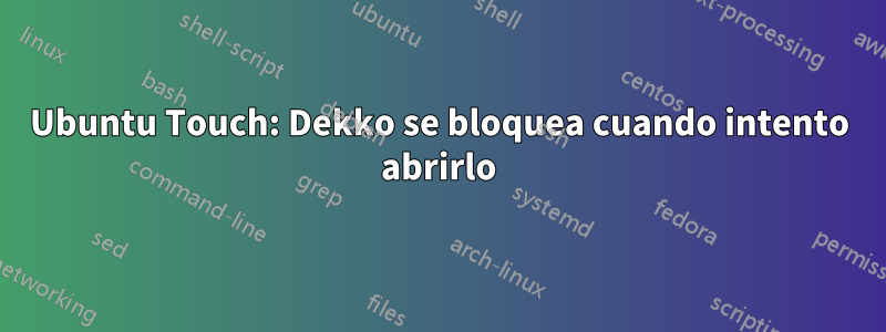 Ubuntu Touch: Dekko se bloquea cuando intento abrirlo