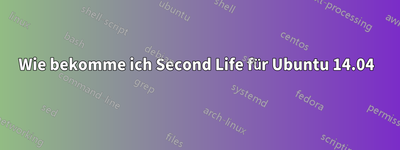 Wie bekomme ich Second Life für Ubuntu 14.04 