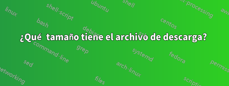 ¿Qué tamaño tiene el archivo de descarga?