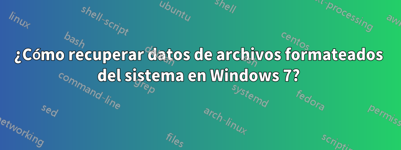 ¿Cómo recuperar datos de archivos formateados del sistema en Windows 7?