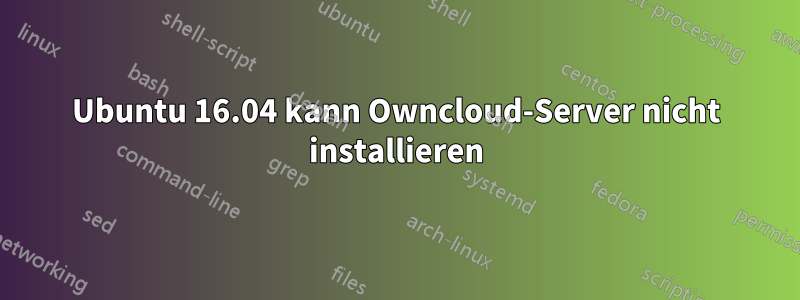 Ubuntu 16.04 kann Owncloud-Server nicht installieren