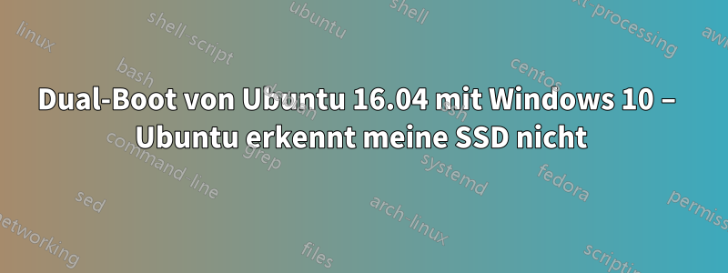 Dual-Boot von Ubuntu 16.04 mit Windows 10 – Ubuntu erkennt meine SSD nicht