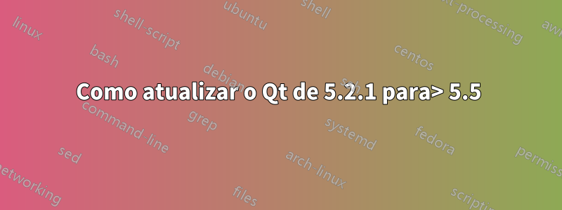 Como atualizar o Qt de 5.2.1 para> 5.5