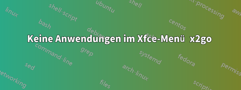 Keine Anwendungen im Xfce-Menü x2go