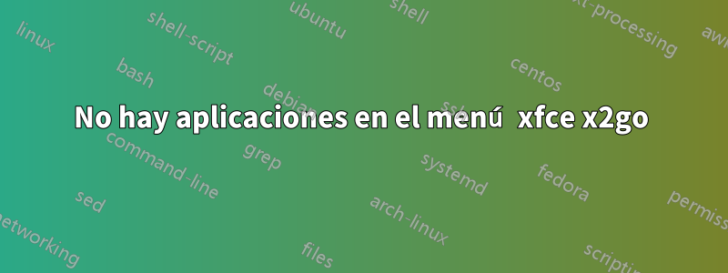 No hay aplicaciones en el menú xfce x2go