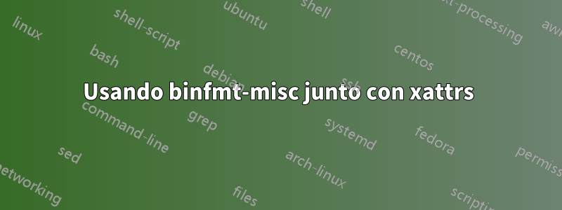 Usando binfmt-misc junto con xattrs