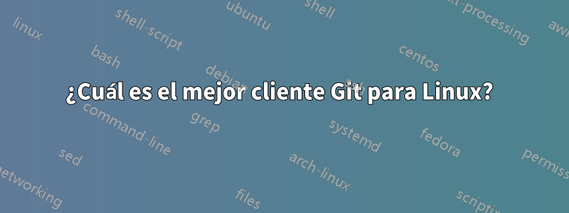 ¿Cuál es el mejor cliente Git para Linux? 