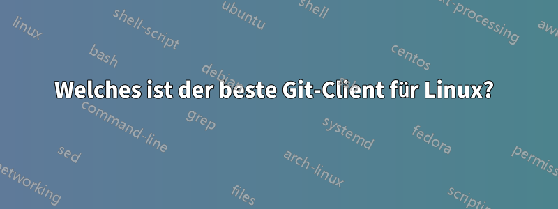 Welches ist der beste Git-Client für Linux? 