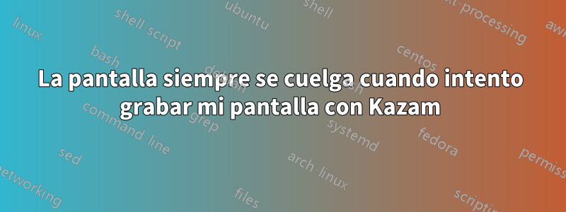 La pantalla siempre se cuelga cuando intento grabar mi pantalla con Kazam