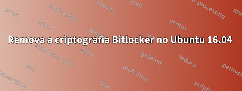 Remova a criptografia Bitlocker no Ubuntu 16.04