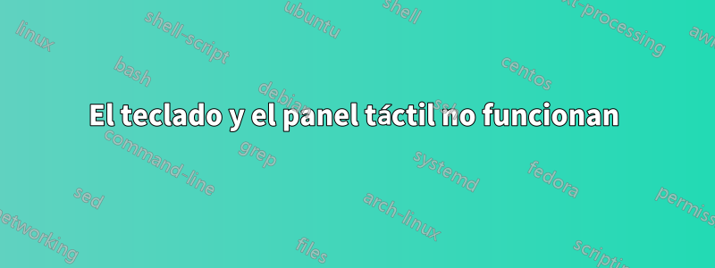 El teclado y el panel táctil no funcionan