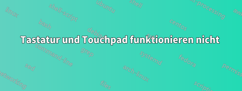 Tastatur und Touchpad funktionieren nicht