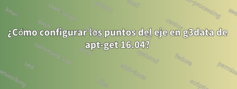 ¿Cómo configurar los puntos del eje en g3data de apt-get 16.04?