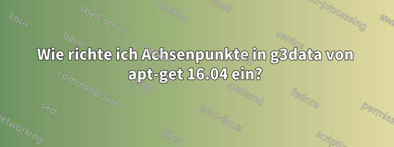 Wie richte ich Achsenpunkte in g3data von apt-get 16.04 ein?