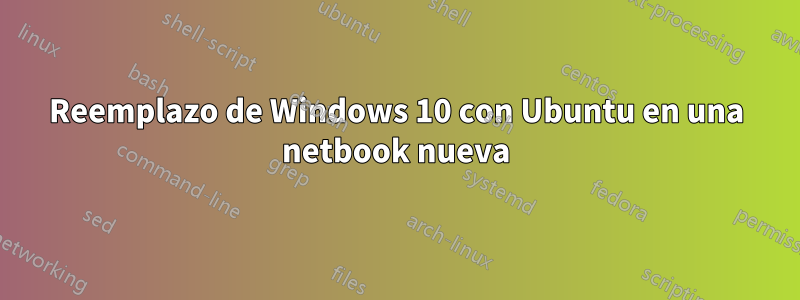 Reemplazo de Windows 10 con Ubuntu en una netbook nueva