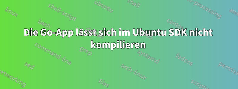 Die Go-App lässt sich im Ubuntu SDK nicht kompilieren