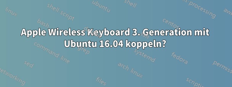 Apple Wireless Keyboard 3. Generation mit Ubuntu 16.04 koppeln?