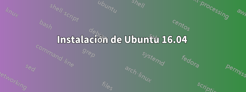 Instalación de Ubuntu 16.04