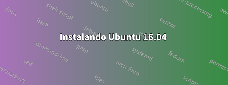 Instalando Ubuntu 16.04