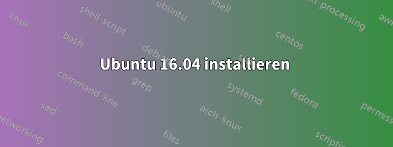 Ubuntu 16.04 installieren