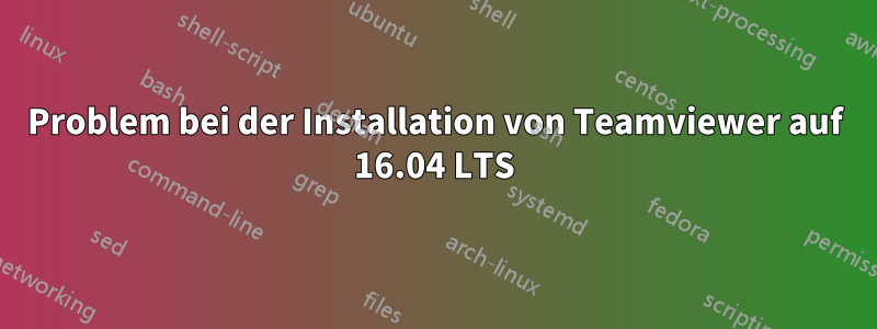 Problem bei der Installation von Teamviewer auf 16.04 LTS