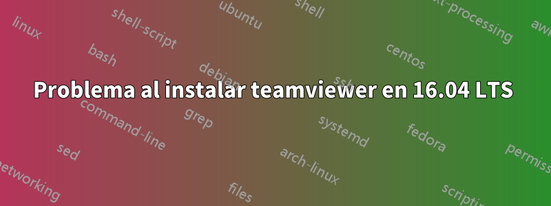 Problema al instalar teamviewer en 16.04 LTS