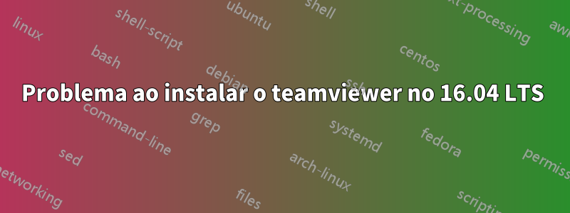 Problema ao instalar o teamviewer no 16.04 LTS