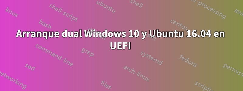 Arranque dual Windows 10 y Ubuntu 16.04 en UEFI