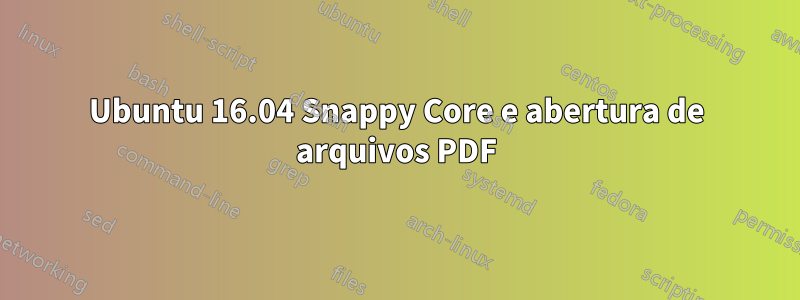 Ubuntu 16.04 Snappy Core e abertura de arquivos PDF