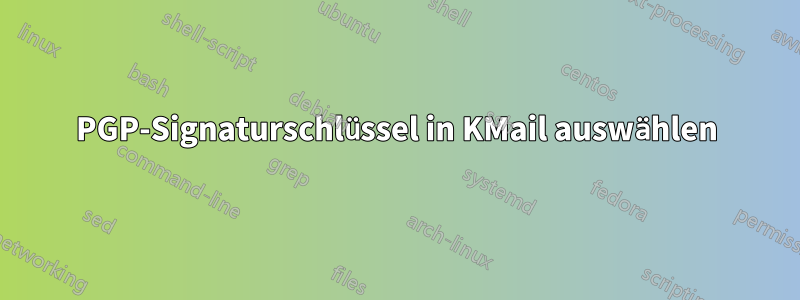 PGP-Signaturschlüssel in KMail auswählen