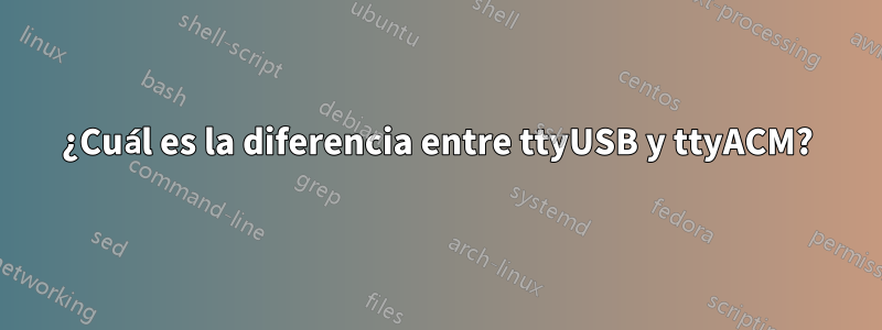 ¿Cuál es la diferencia entre ttyUSB y ttyACM?